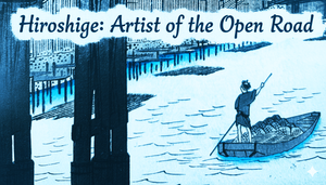 The Journey from Edo: On the British Museum's Hiroshige Retrospective